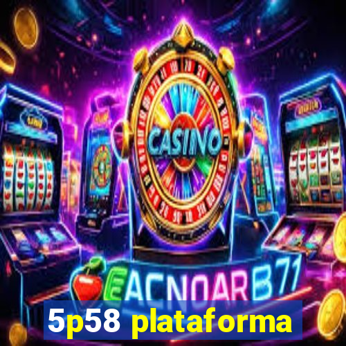 5p58 plataforma